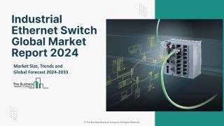 Industrial Ethernet Switch Global Market Report 2024 – Market Size, Trends, And Global Forecast 2024-2033.pdf